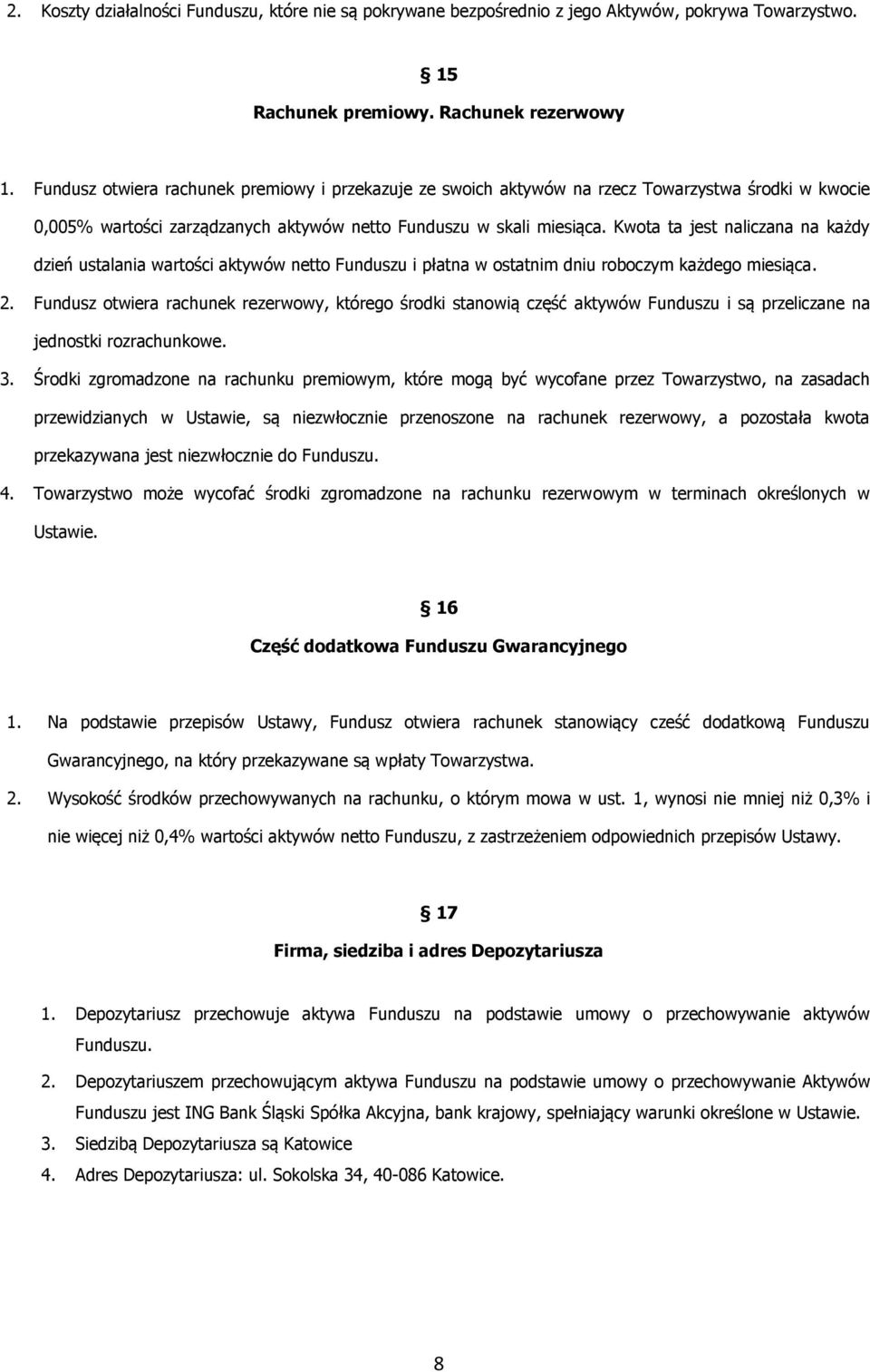 Kwota ta jest naliczana na każdy dzień ustalania wartości aktywów netto Funduszu i płatna w ostatnim dniu roboczym każdego miesiąca. 2.