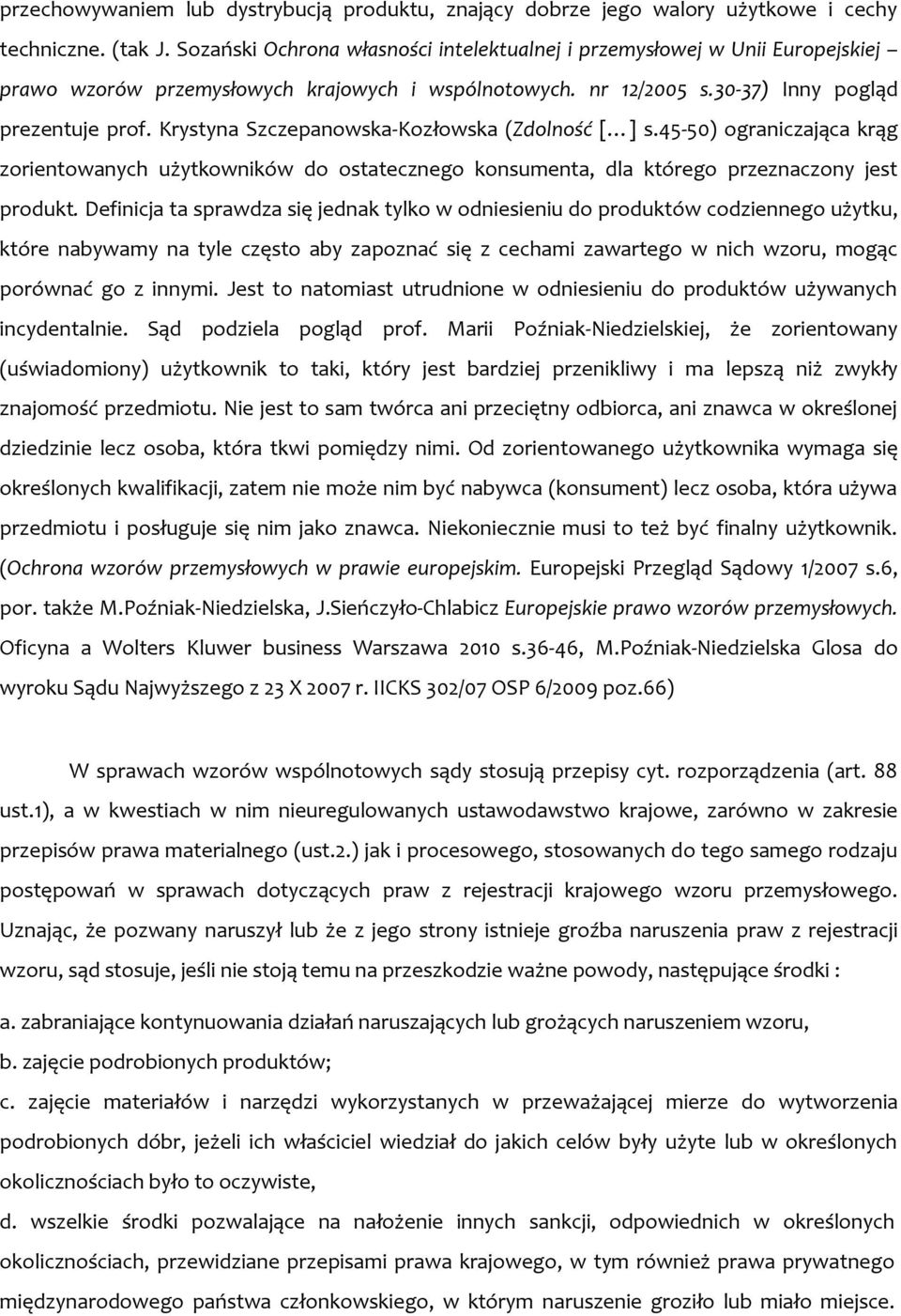 Krystyna Szczepanowska-Kozłowska (Zdolność [ ] s.45-50) ograniczająca krąg zorientowanych użytkowników do ostatecznego konsumenta, dla którego przeznaczony jest produkt.