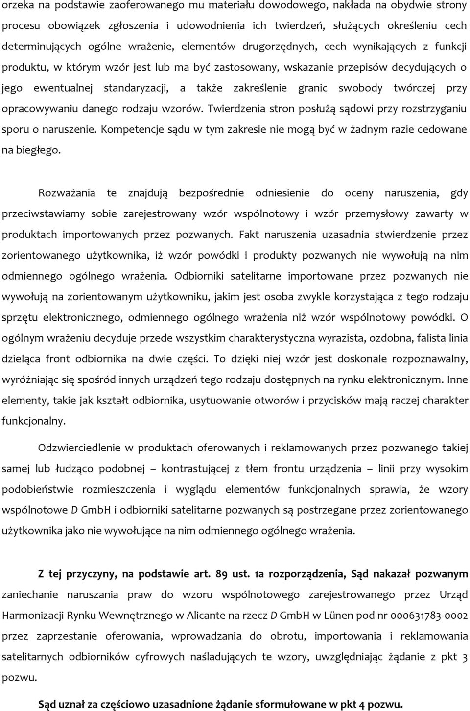 zakreślenie granic swobody twórczej przy opracowywaniu danego rodzaju wzorów. Twierdzenia stron posłużą sądowi przy rozstrzyganiu sporu o naruszenie.