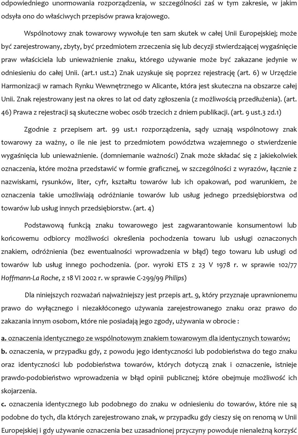 unieważnienie znaku, którego używanie może być zakazane jedynie w odniesieniu do całej Unii. (art.1 ust.2) Znak uzyskuje się poprzez rejestrację (art.