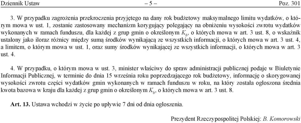 8 o wskaźnik ustalony jako iloraz różnicy między sumą środków wynikającą ze wszystkich informacji o których mowa w art. 3 ust. 4 a limitem o którym mowa w ust.