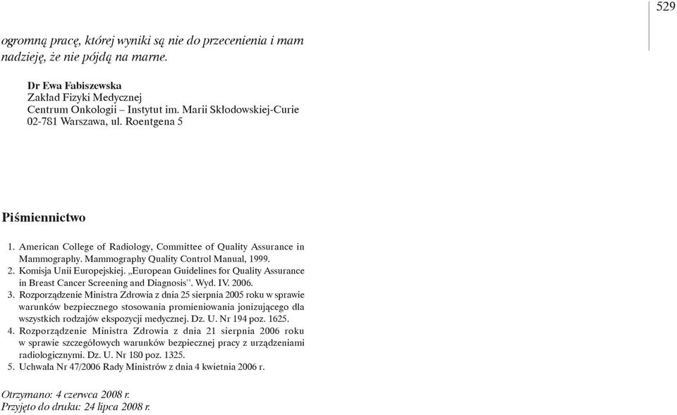 Komisja Unii Europejskiej. European Guidelines for Quality Assurance in Breast Cancer Screening and Diagnosis. Wyd. IV. 2006. 3.