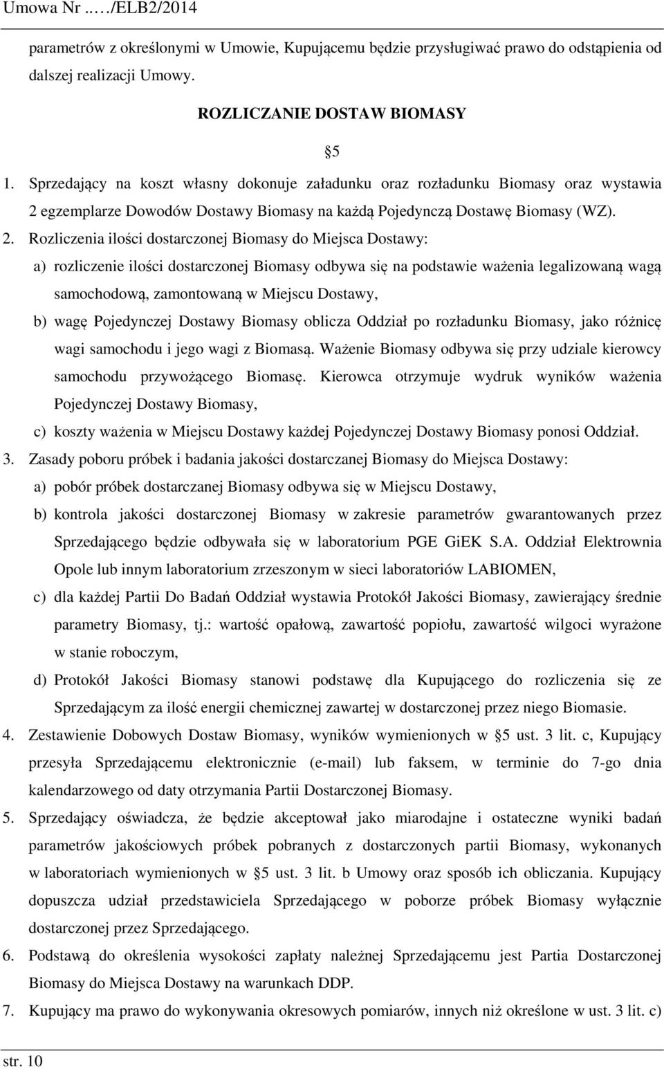 egzemplarze Dowodów Dostawy Biomasy na każdą Pojedynczą Dostawę Biomasy (WZ). 2.