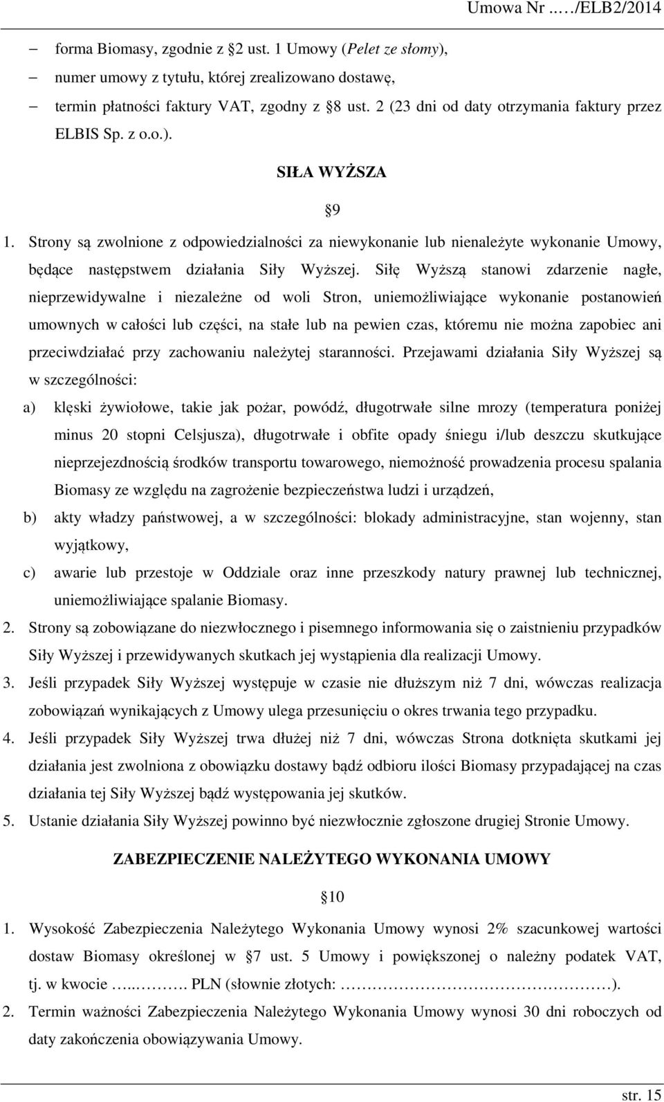 Strony są zwolnione z odpowiedzialności za niewykonanie lub nienależyte wykonanie Umowy, będące następstwem działania Siły Wyższej.