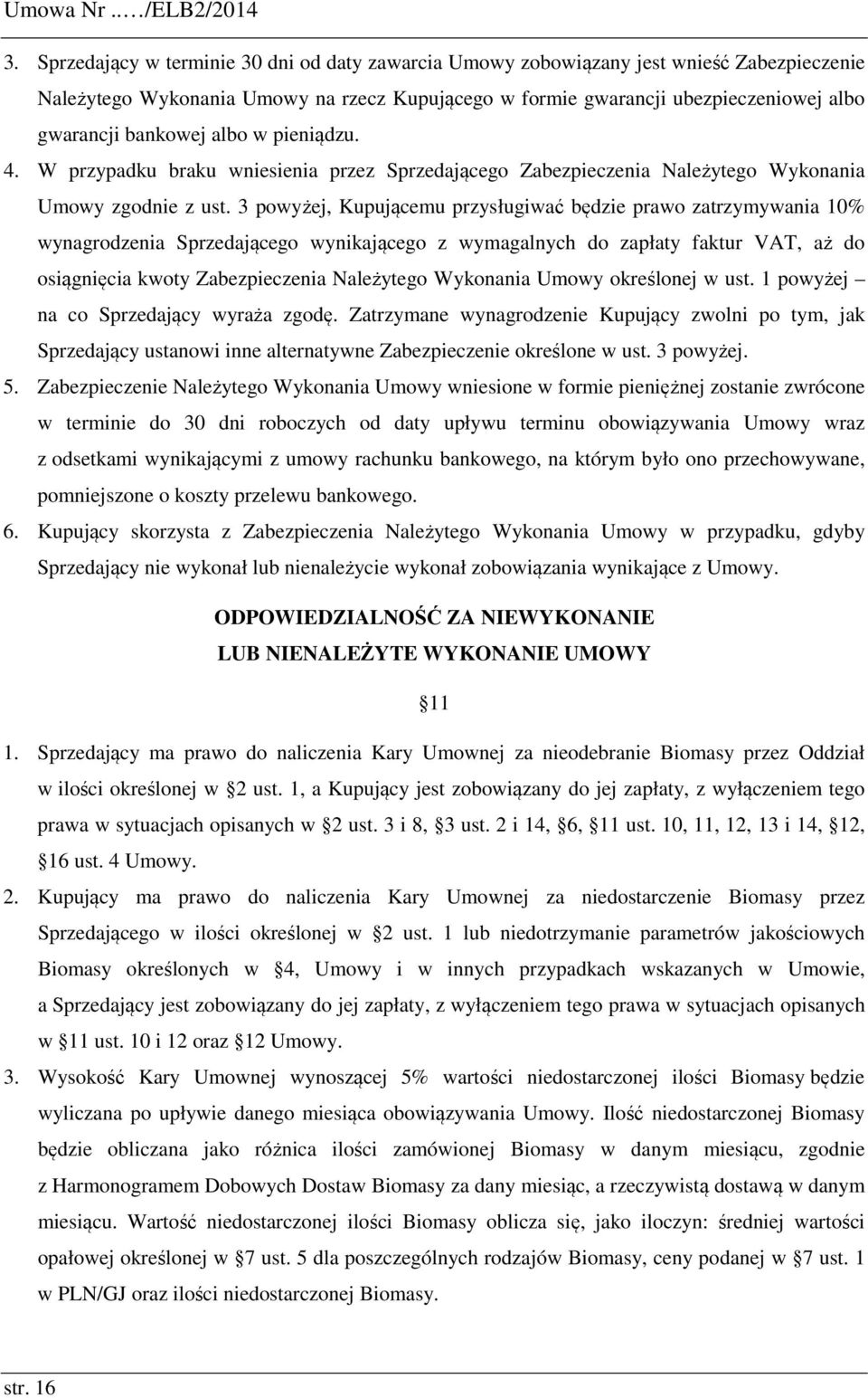 albo w pieniądzu. 4. W przypadku braku wniesienia przez Sprzedającego Zabezpieczenia Należytego Wykonania Umowy zgodnie z ust.