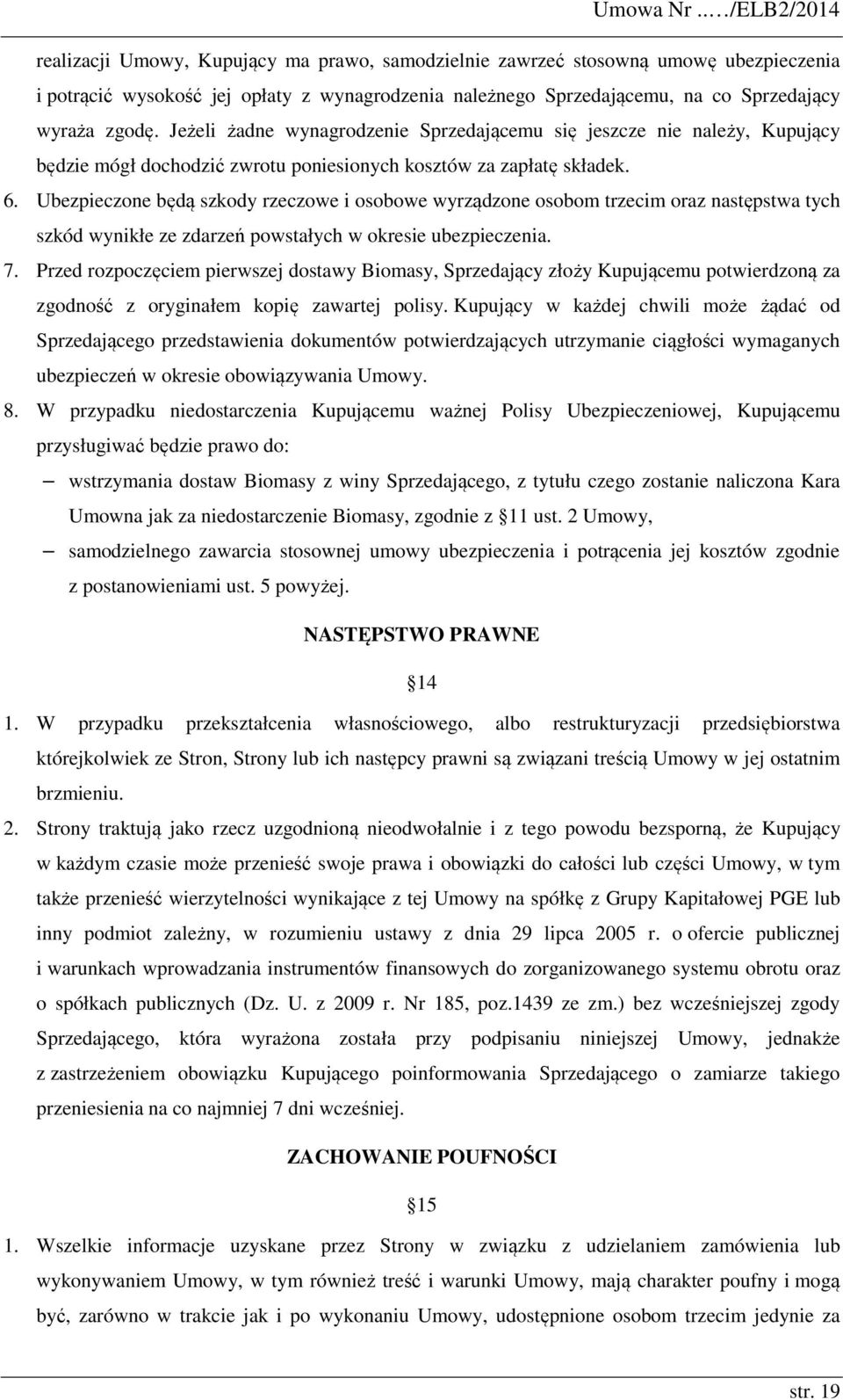 zgodę. Jeżeli żadne wynagrodzenie Sprzedającemu się jeszcze nie należy, Kupujący będzie mógł dochodzić zwrotu poniesionych kosztów za zapłatę składek. 6.