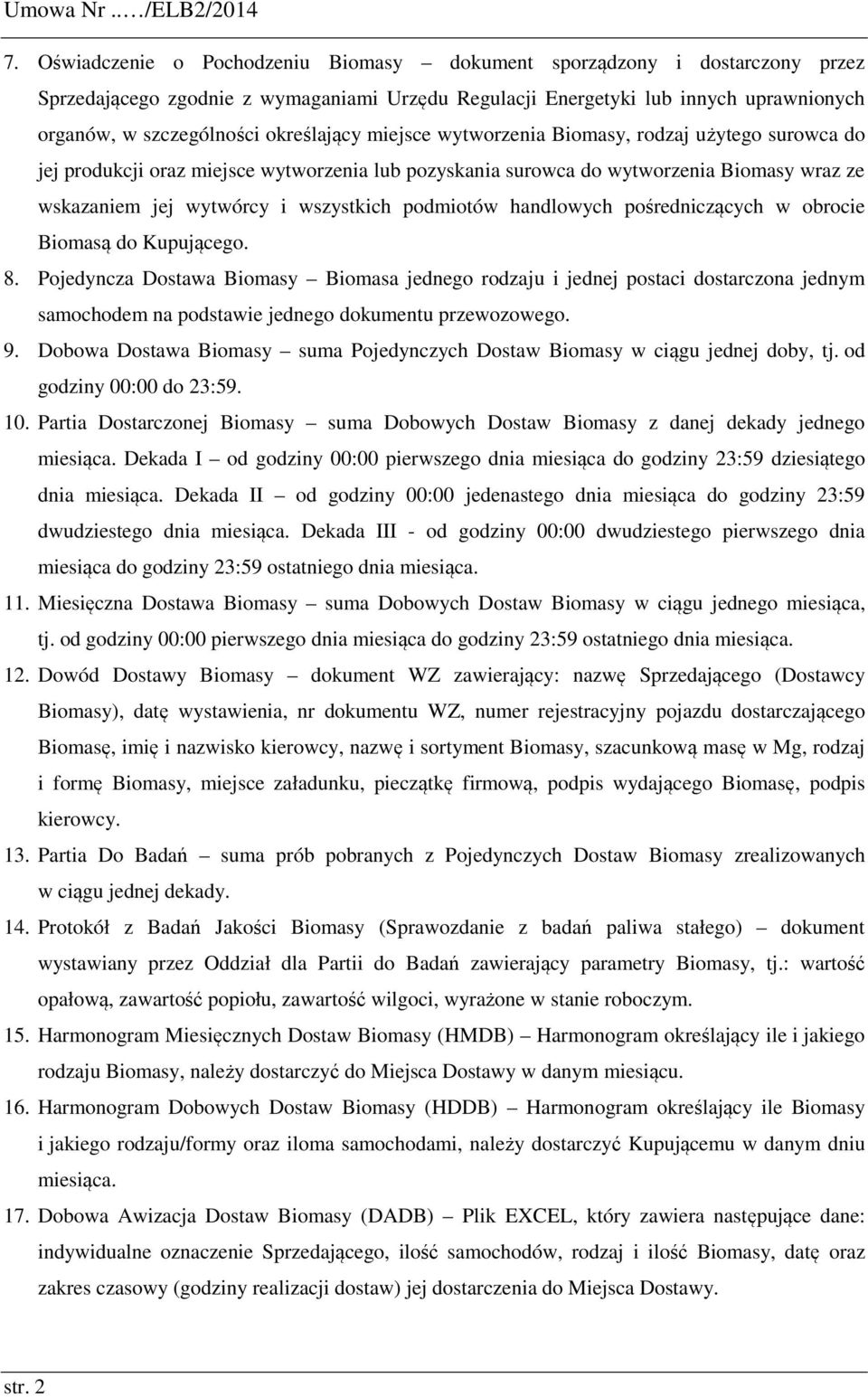 określający miejsce wytworzenia Biomasy, rodzaj użytego surowca do jej produkcji oraz miejsce wytworzenia lub pozyskania surowca do wytworzenia Biomasy wraz ze wskazaniem jej wytwórcy i wszystkich