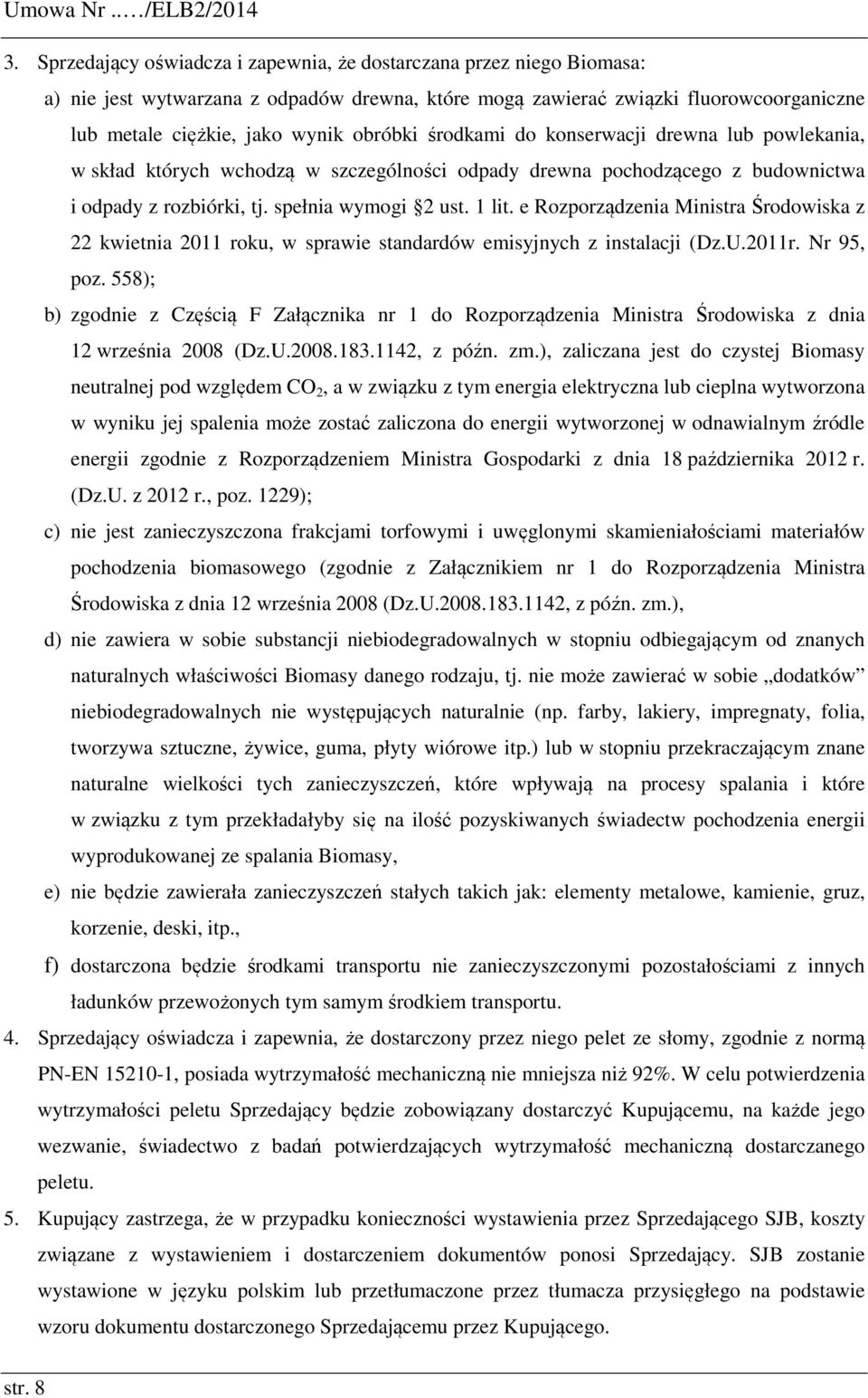 środkami do konserwacji drewna lub powlekania, w skład których wchodzą w szczególności odpady drewna pochodzącego z budownictwa i odpady z rozbiórki, tj. spełnia wymogi 2 ust. 1 lit.