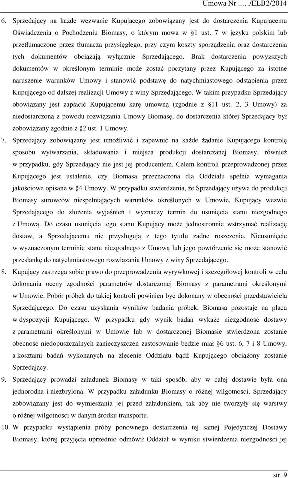 Brak dostarczenia powyższych dokumentów w określonym terminie może zostać poczytany przez Kupującego za istotne naruszenie warunków Umowy i stanowić podstawę do natychmiastowego odstąpienia przez