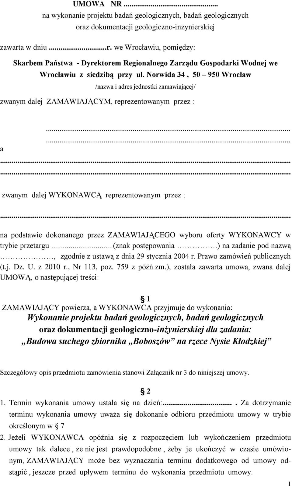 .. na podstawie dokonanego przez ZAMAWIAJĄCEGO wyboru oferty WYKONAWCY w trybie przetargu...(znak postępowania.) na zadanie pod nazwą, zgodnie z ustawą z dnia 29 stycznia 2004 r.