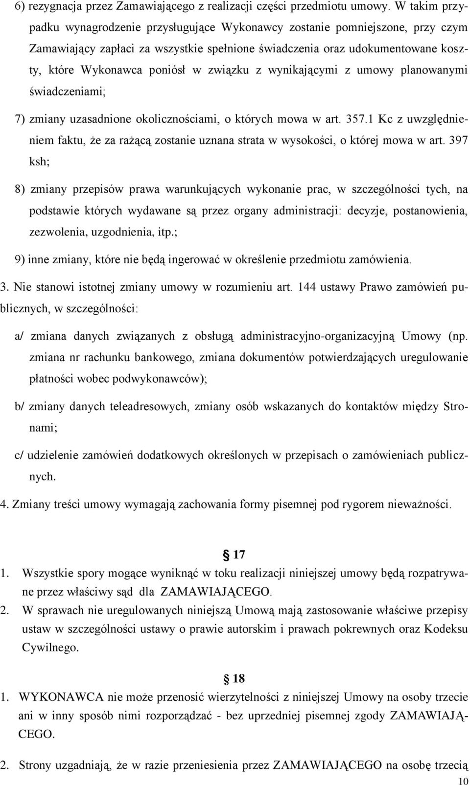 związku z wynikającymi z umowy planowanymi świadczeniami; 7) zmiany uzasadnione okolicznościami, o których mowa w art. 357.