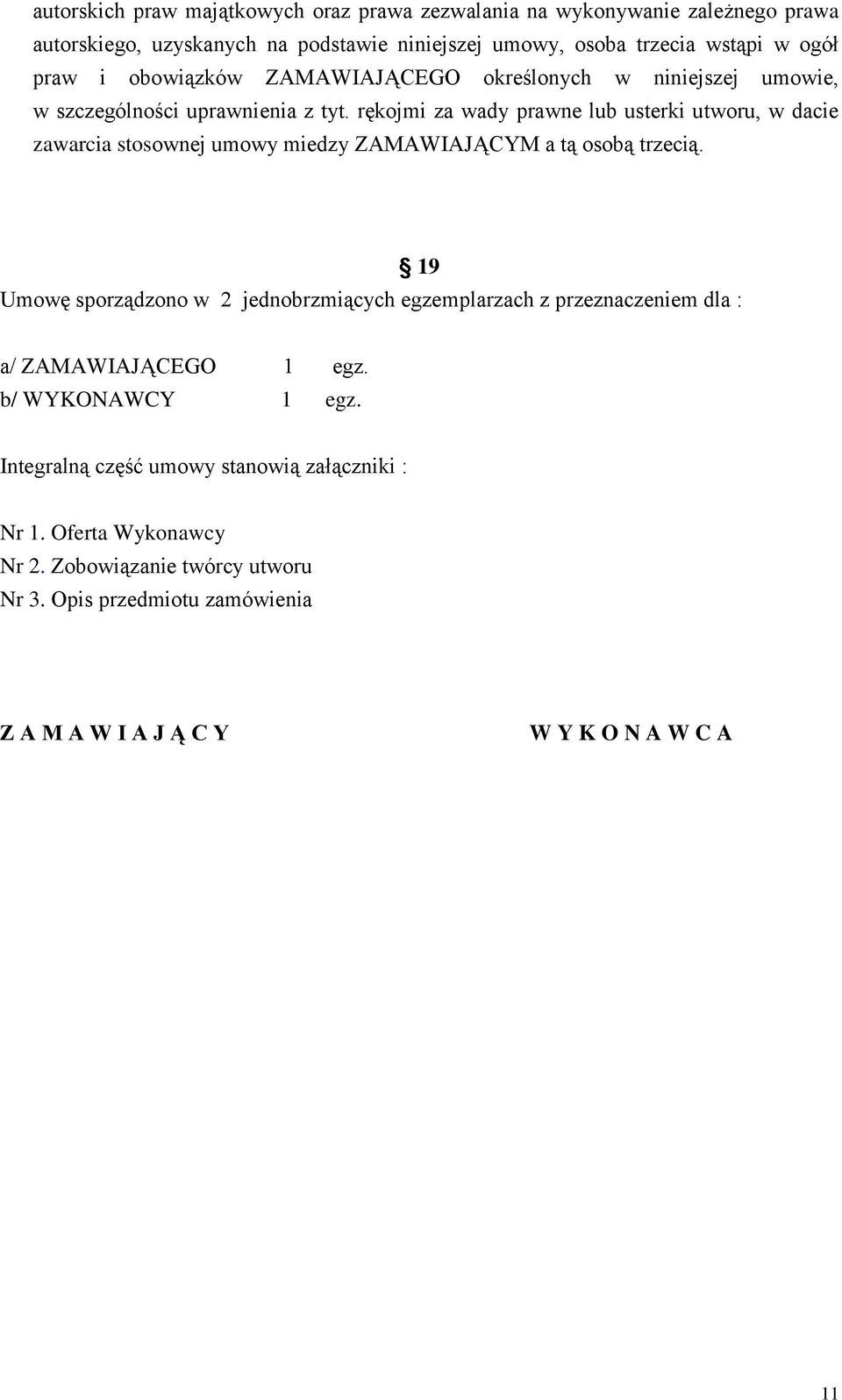 rękojmi za wady prawne lub usterki utworu, w dacie zawarcia stosownej umowy miedzy ZAMAWIAJĄCYM a tą osobą trzecią.