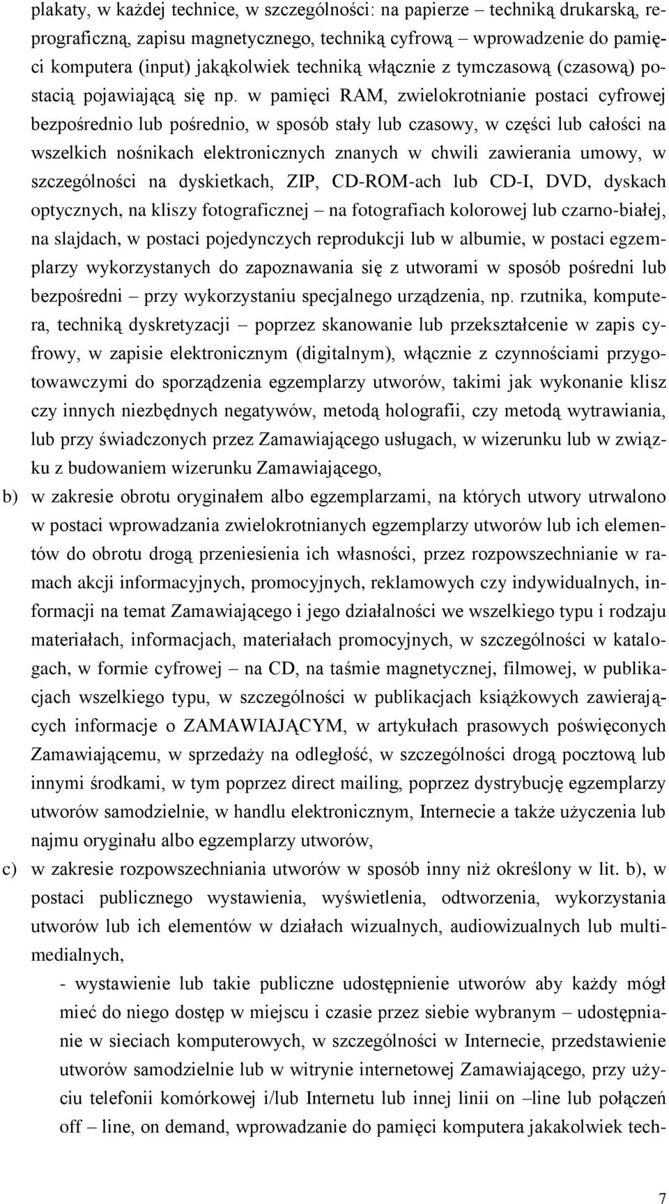 w pamięci RAM, zwielokrotnianie postaci cyfrowej bezpośrednio lub pośrednio, w sposób stały lub czasowy, w części lub całości na wszelkich nośnikach elektronicznych znanych w chwili zawierania umowy,