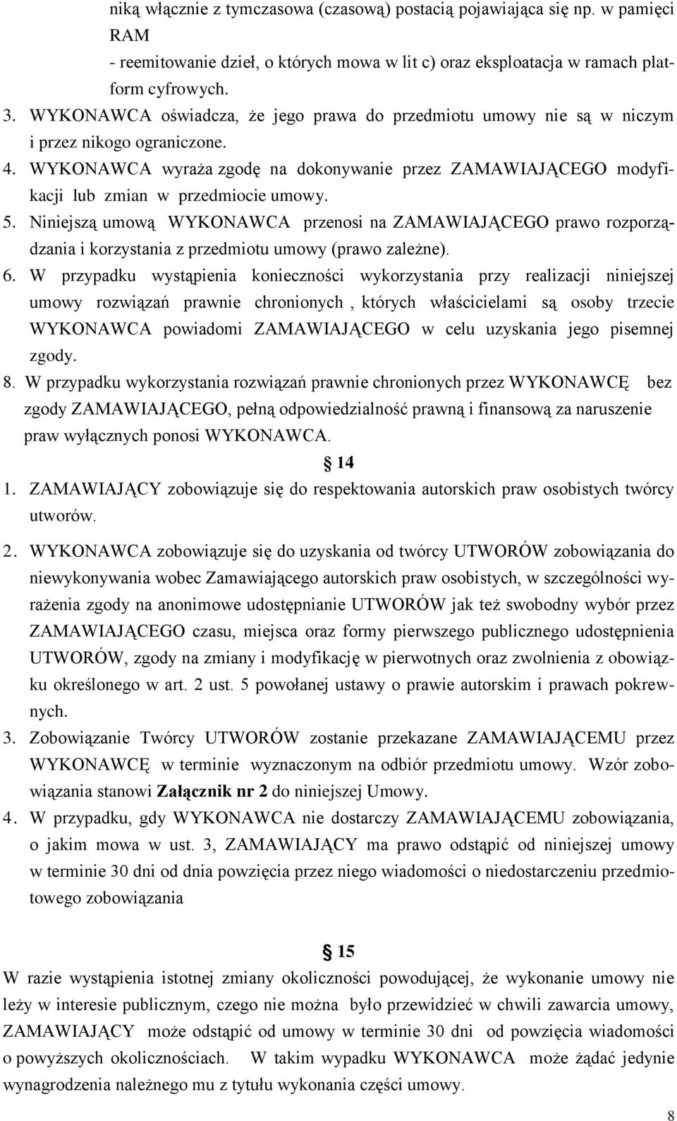 WYKONAWCA wyraża zgodę na dokonywanie przez ZAMAWIAJĄCEGO modyfikacji lub zmian w przedmiocie umowy. 5.