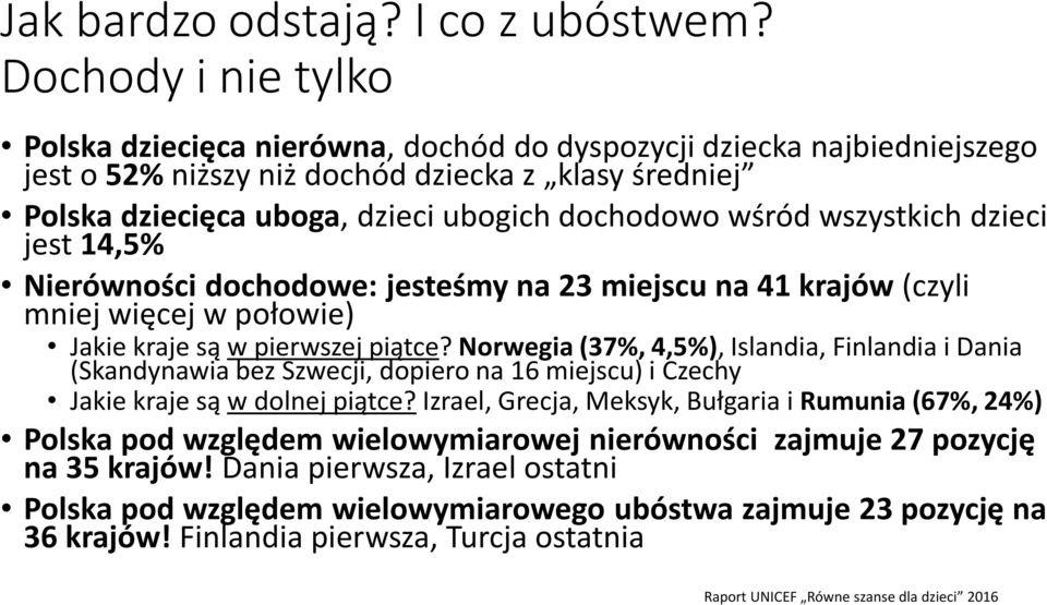 wśród wszystkich dzieci jest 14,5% Nierówności dochodowe: jesteśmy na 23 miejscu na 41 krajów (czyli mniej więcej w połowie) Jakie kraje są w pierwszej piątce?