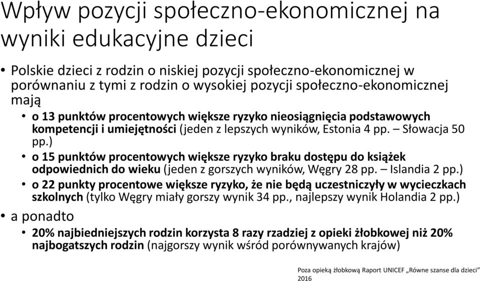 ) o 15 punktów procentowych większe ryzyko braku dostępu do książek odpowiednich do wieku (jeden z gorszych wyników, Węgry 28 pp. Islandia 2 pp.