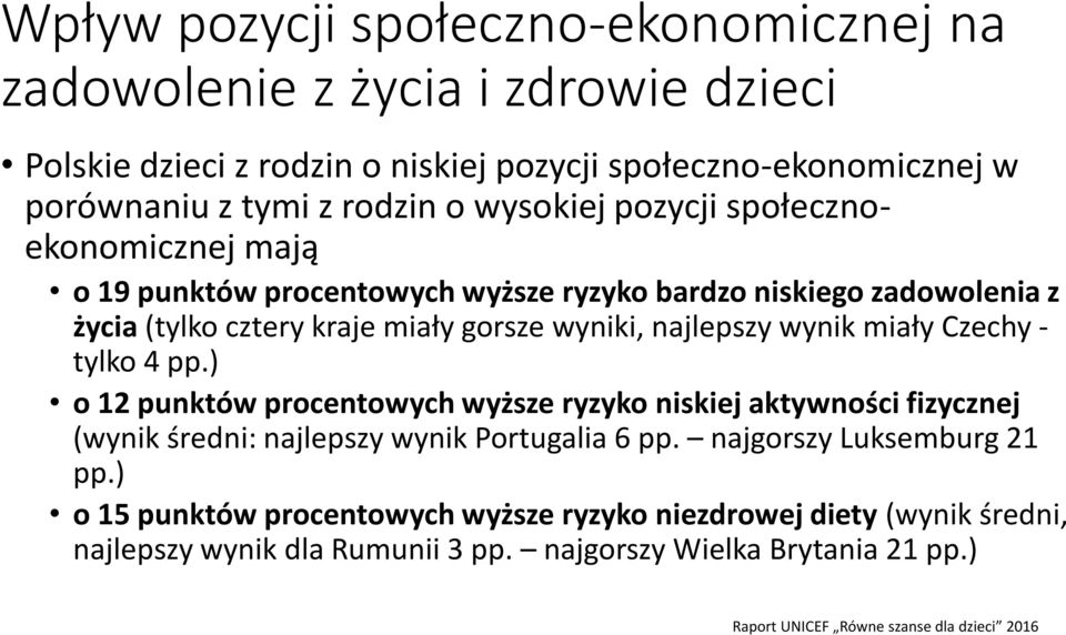 miały Czechy - tylko 4 pp.) o 12 punktów procentowych wyższe ryzyko niskiej aktywności fizycznej (wynik średni: najlepszy wynik Portugalia 6 pp. najgorszy Luksemburg 21 pp.