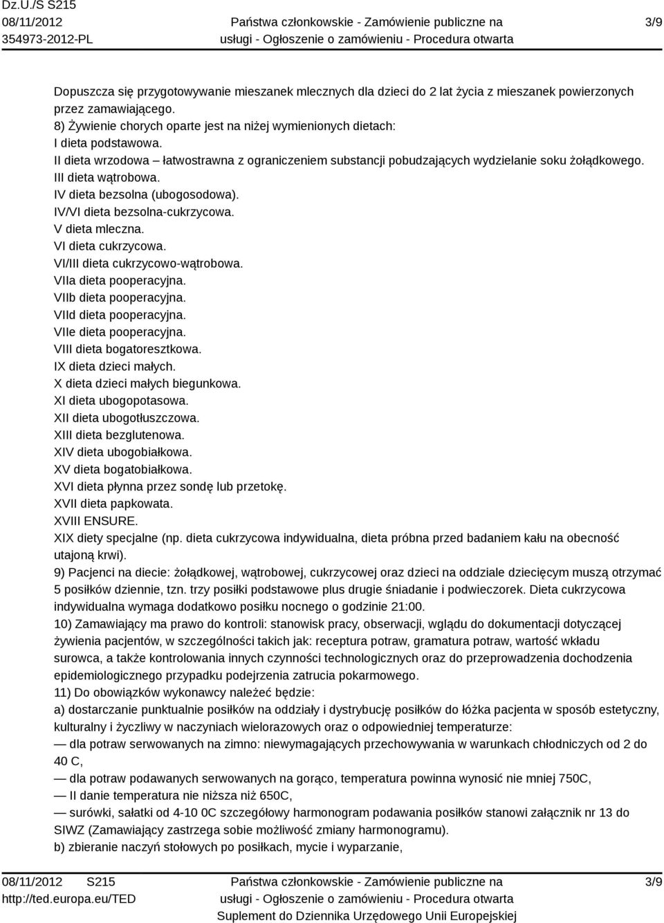 III dieta wątrobowa. IV dieta bezsolna (ubogosodowa). IV/VI dieta bezsolna-cukrzycowa. V dieta mleczna. VI dieta cukrzycowa. VI/III dieta cukrzycowo-wątrobowa. VIIa dieta pooperacyjna.