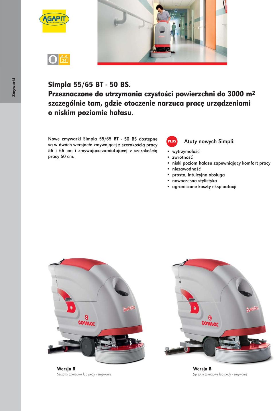 Nowe zmywarki Simpla 55/65 BT - 50 BS dostępne są w dwóch wersjach: zmywającej z szerokością pracy 56 i 66 cm i zmywająco-zamiatającej z szerokością pracy 50