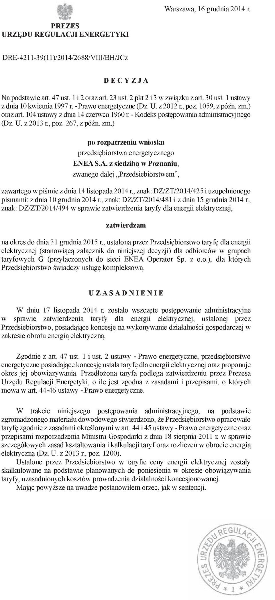 , poz. 267, z późn. zm.) po rozpatrzeniu wniosku przedsiębiorstwa energetycznego ENEA S.A. z siedzibą w Poznaniu, zwanego dalej Przedsiębiorstwem, zawartego w piśmie z dnia 14 listopada 2014 r.