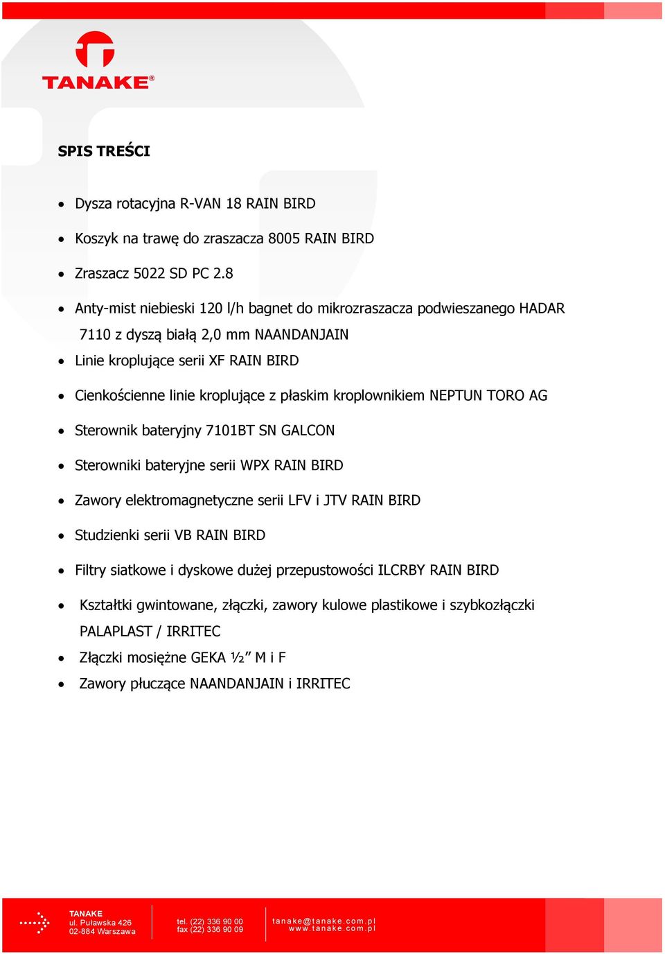 kroplujące z płaskim kroplownikiem NEPTUN TORO AG Sterownik bateryjny 7101BT SN GALCON Sterowniki bateryjne serii WPX RAIN BIRD Zawory elektromagnetyczne serii LFV i JTV RAIN