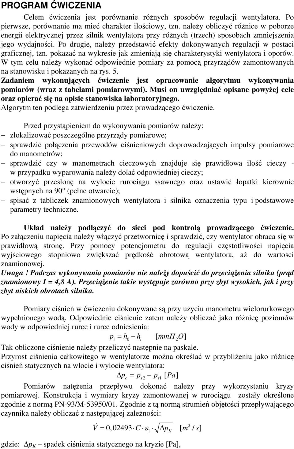 Po drugie, należy przedstawić efekty dokonywanych regulacji w postaci graficznej, tzn. pokazać na wykresie jak zmieniają się charakterystyki wentylatora i oporów.