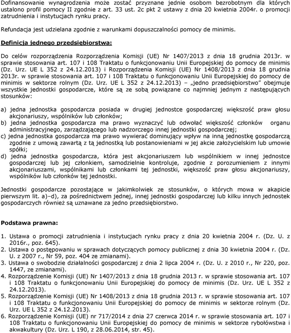 Definicja jednego przedsiębiorstwa: Do celów rozporządzenia Rozporządzenia Komisji (UE) Nr 1407/2013 z dnia 18 grudnia 2013r. w sprawie stosowania art.