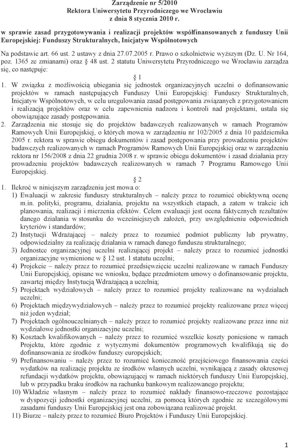 07.2005 r. Prawo o szkolnictwie wyŝszym (Dz. U. Nr 164, poz. 1365 ze zmianami) oraz 48 ust. 2 statutu Uniwersytetu Przyrodniczego we Wrocławiu zarządza się, co następuje: 1 1.