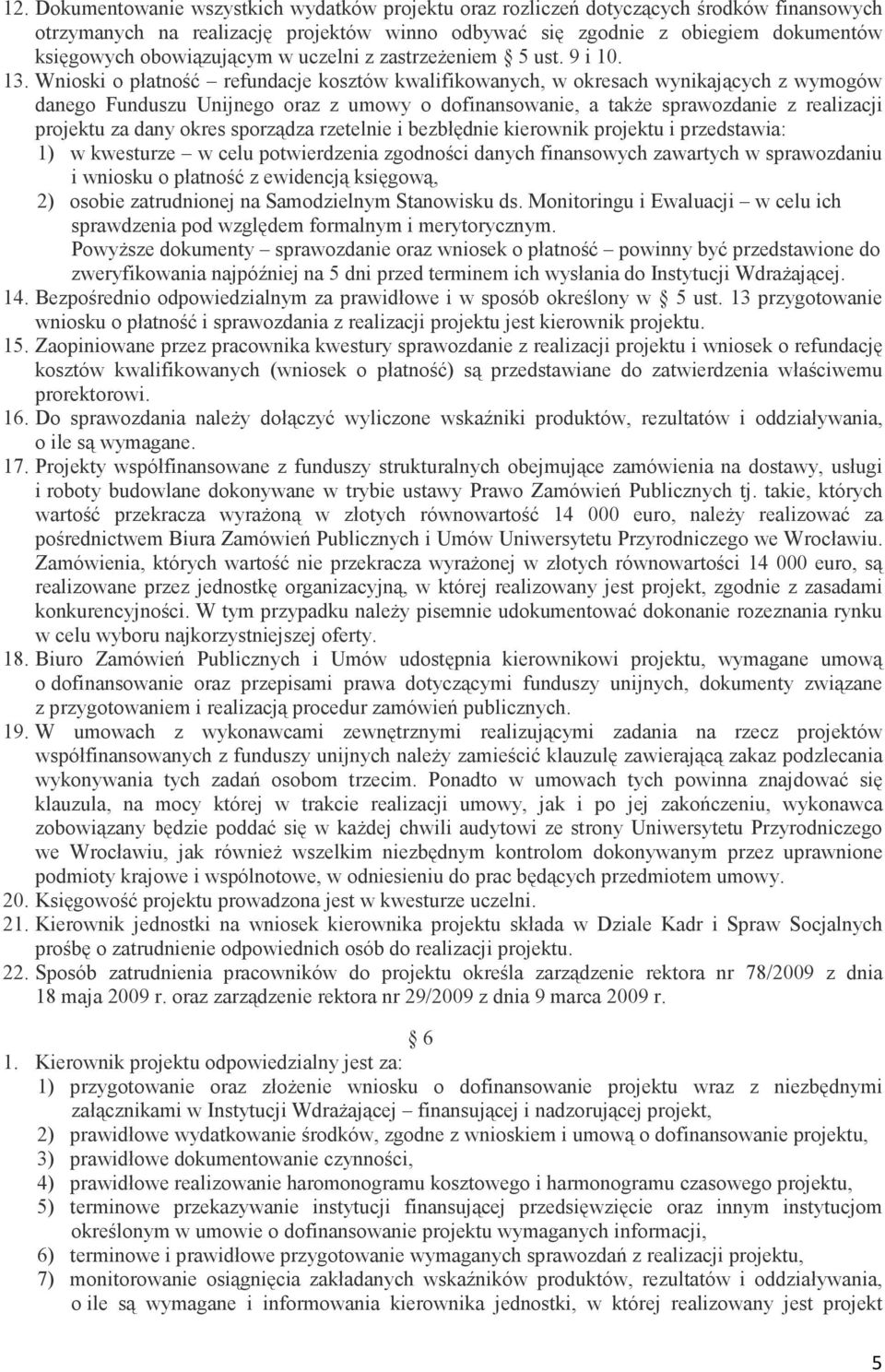 Wnioski o płatność refundacje kosztów kwalifikowanych, w okresach wynikających z wymogów danego Funduszu Unijnego oraz z umowy o dofinansowanie, a takŝe sprawozdanie z realizacji projektu za dany