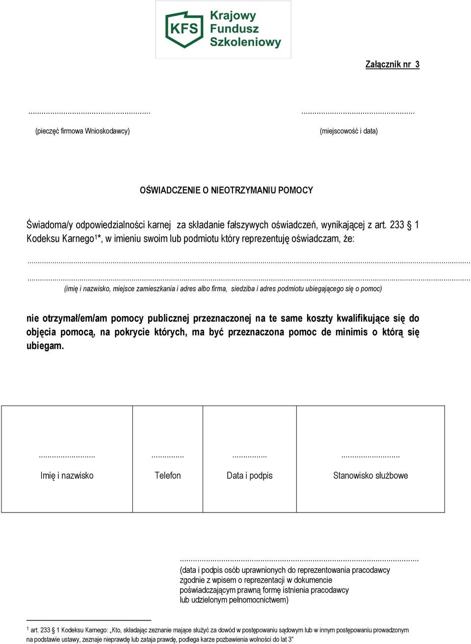 ..... (imię i nazwisko, miejsce zamieszkania i adres albo firma, siedziba i adres podmiotu ubiegającego się o pomoc) nie otrzymał/em/am pomocy publicznej przeznaczonej na te same koszty kwalifikujące