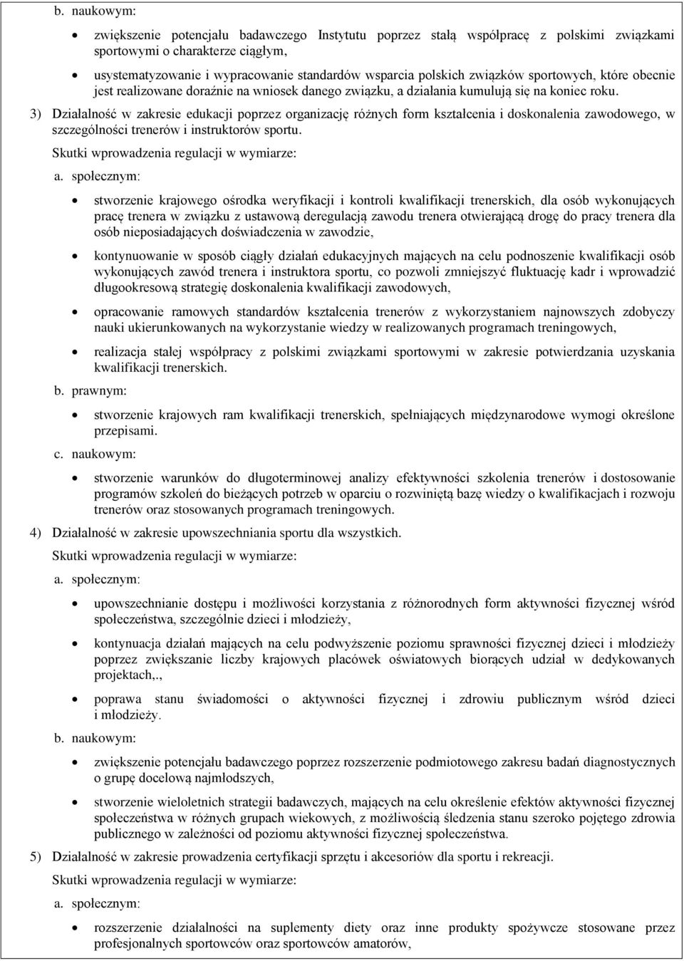 3) Działalność w zakresie edukacji poprzez organizację różnych form kształcenia i doskonalenia zawodowego, w szczególności trenerów i instruktorów sportu. b.