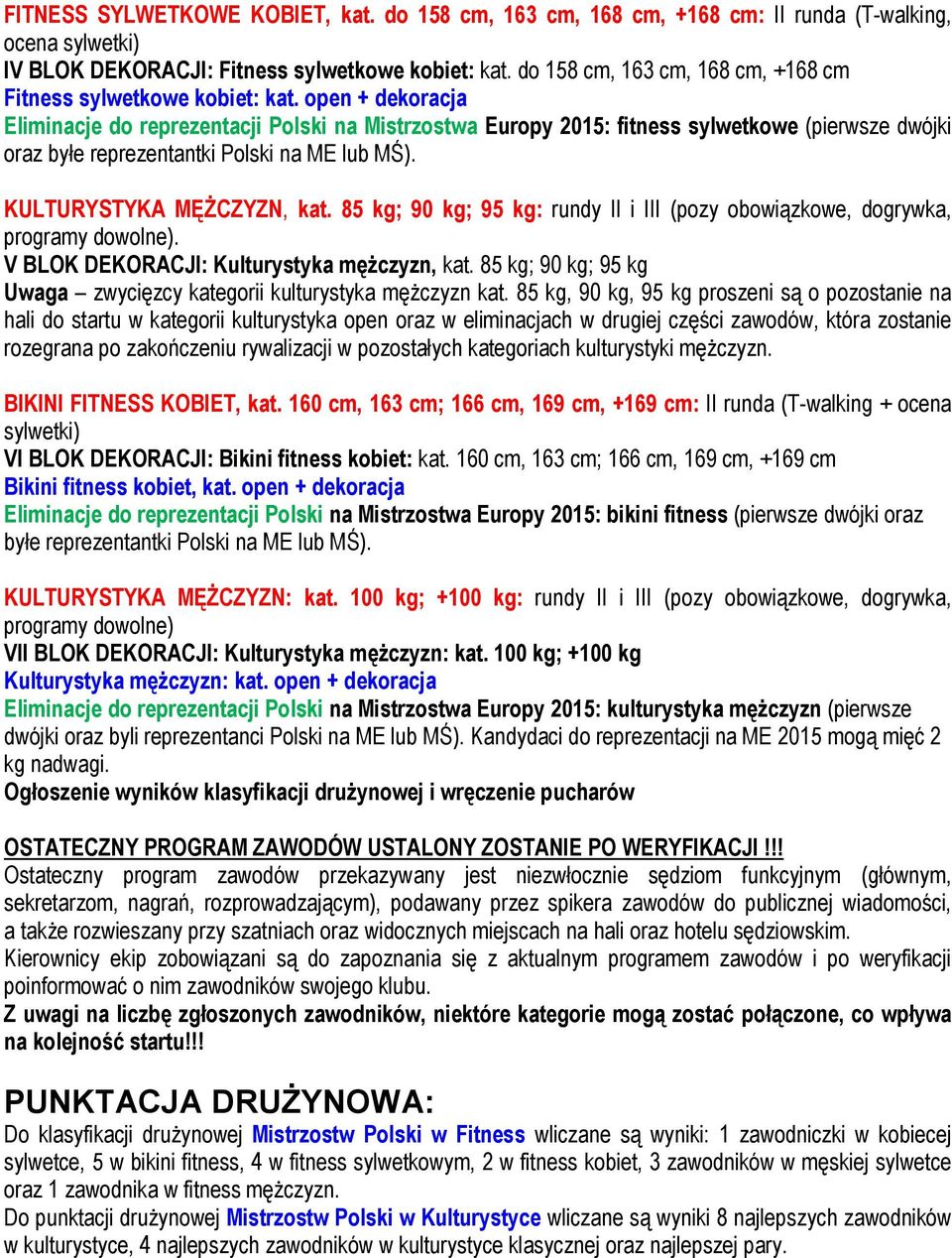 open + dekoracja Eliminacje do reprezentacji Polski na Mistrzostwa Europy 2015: fitness sylwetkowe (pierwsze dwójki oraz byłe reprezentantki Polski na ME lub MŚ). KULTURYSTYKA MĘŻCZYZN, kat.