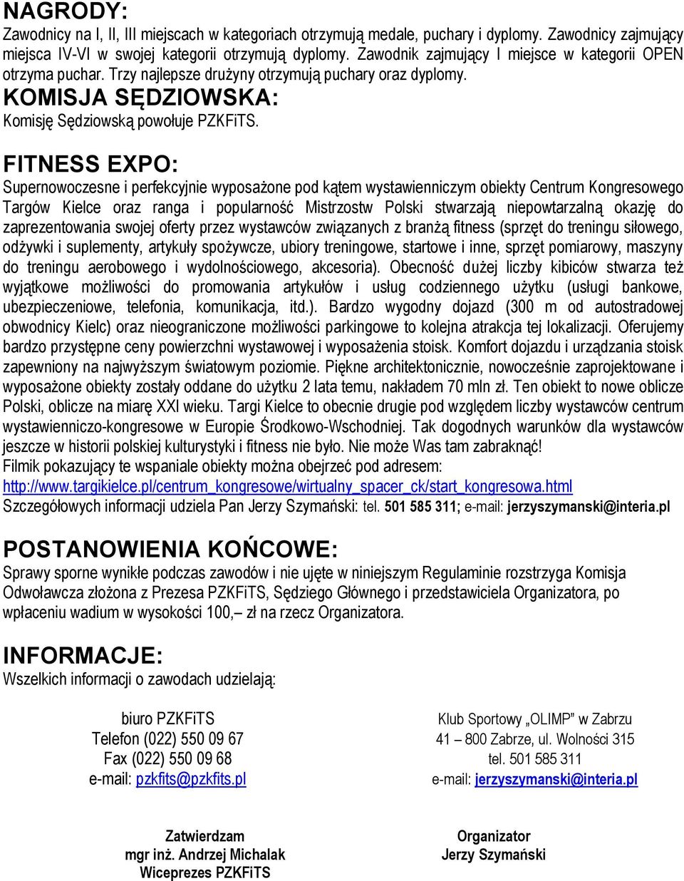 FITNESS EXPO: Supernowoczesne i perfekcyjnie wyposażone pod kątem wystawienniczym obiekty Centrum Kongresowego Targów Kielce oraz ranga i popularność Mistrzostw Polski stwarzają niepowtarzalną okazję