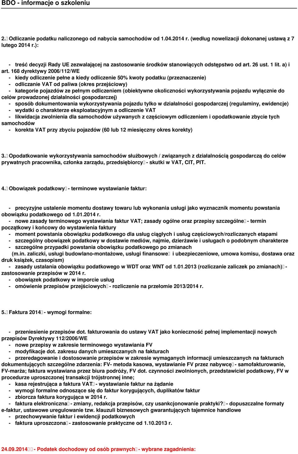 168 dyrektywy 2006/112/WE - kiedy odliczenie pełne a kiedy odliczenie 50% kwoty podatku (przeznaczenie) - odliczanie VAT od paliwa (okres przejściowy) - kategorie pojazdów ze pełnym odliczeniem