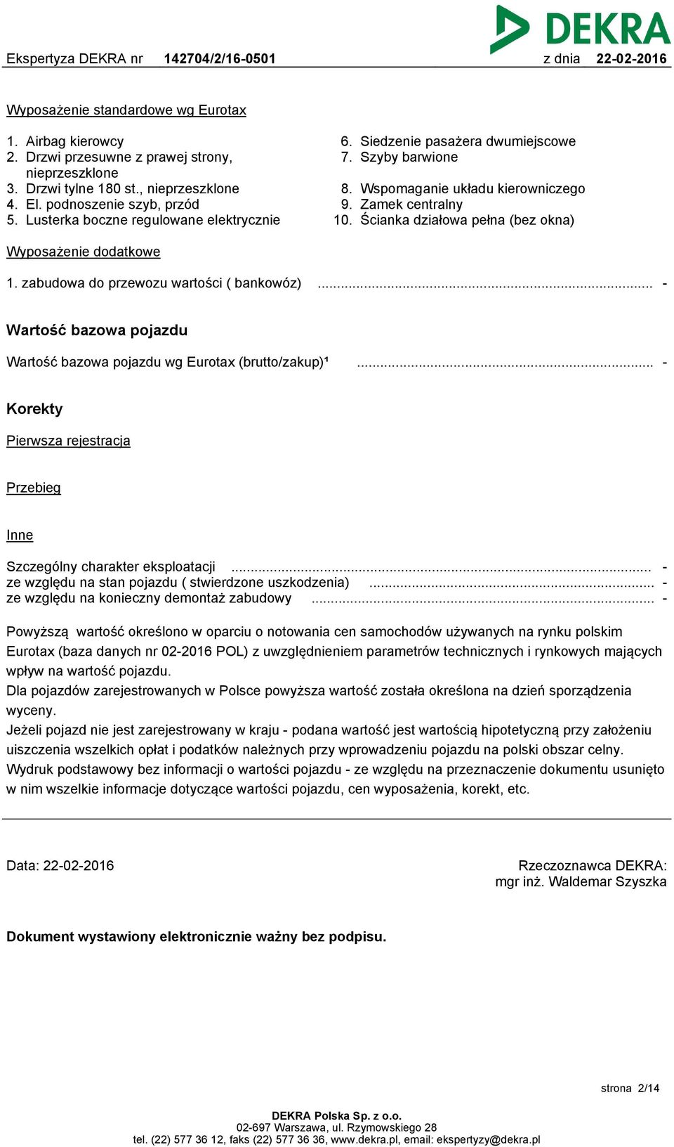 Ścianka działowa pełna (bez okna) Wyposażenie dodatkowe 1. zabudowa do przewozu wartości ( bankowóz)... - Wartość bazowa pojazdu Wartość bazowa pojazdu wg Eurotax (brutto/zakup)¹.