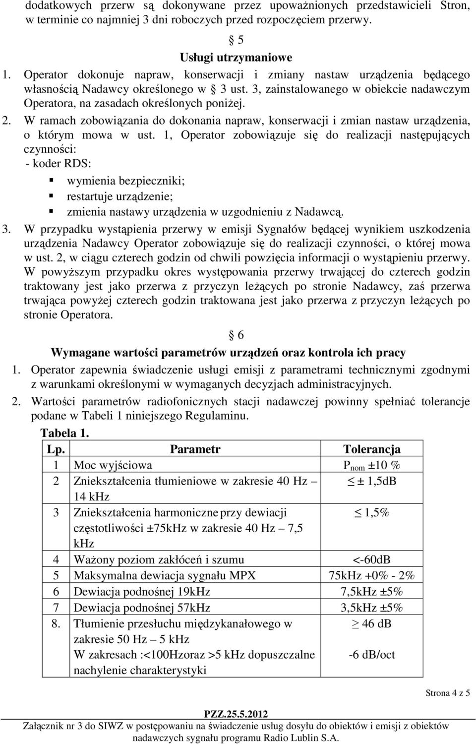 W ramach zobowiązania do dokonania napraw, konserwacji i zmian nastaw urządzenia, o którym mowa w ust.