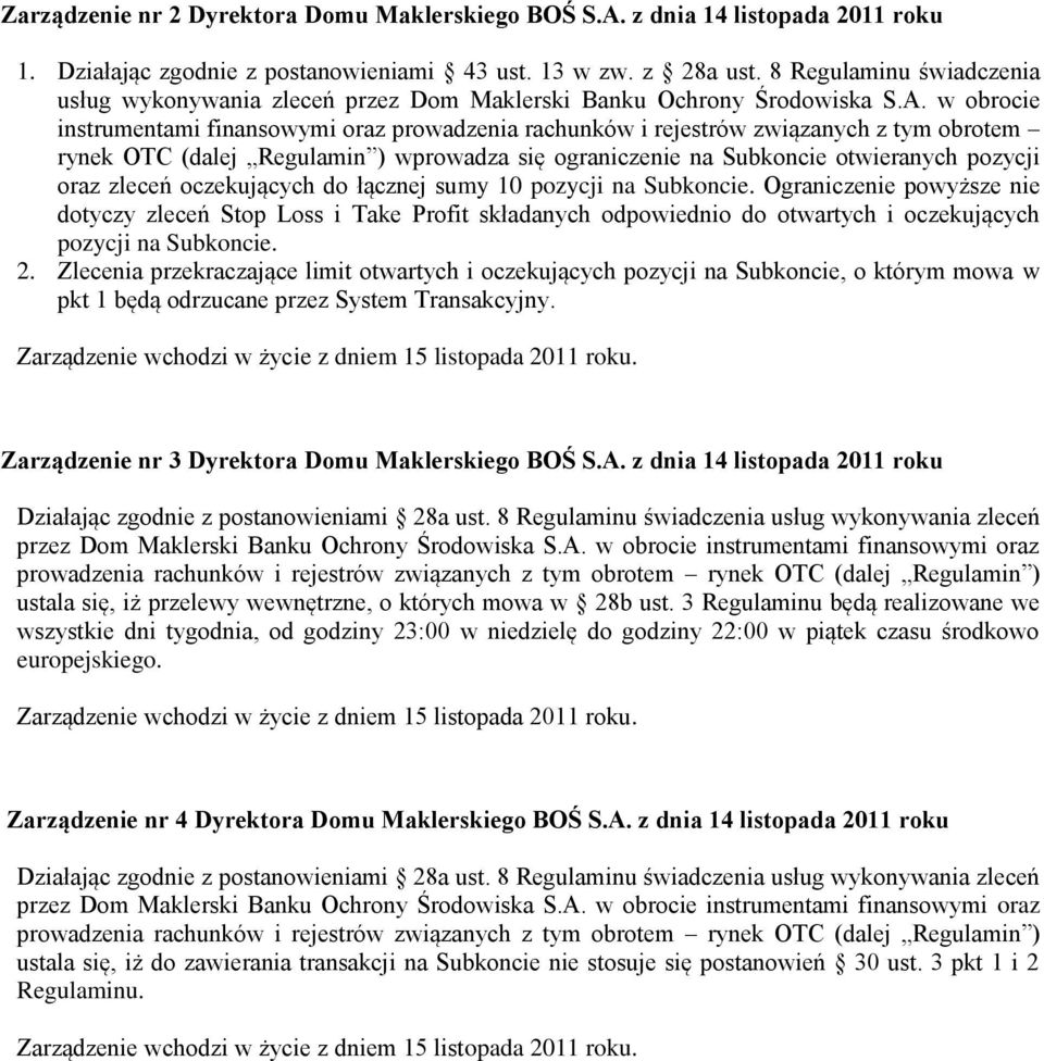 w obrocie instrumentami finansowymi oraz prowadzenia rachunków i rejestrów związanych z tym obrotem rynek OTC (dalej Regulamin ) wprowadza się ograniczenie na Subkoncie otwieranych pozycji oraz