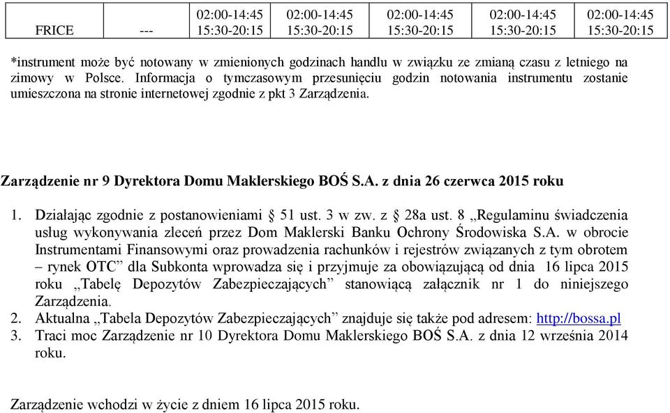 z dnia 26 czerwca 2015 roku 1. Działając zgodnie z postanowieniami 51 ust. 3 w zw. z 28a ust. 8 Regulaminu świadczenia usług wykonywania zleceń przez Dom Maklerski Banku Ochrony Środowiska S.A.