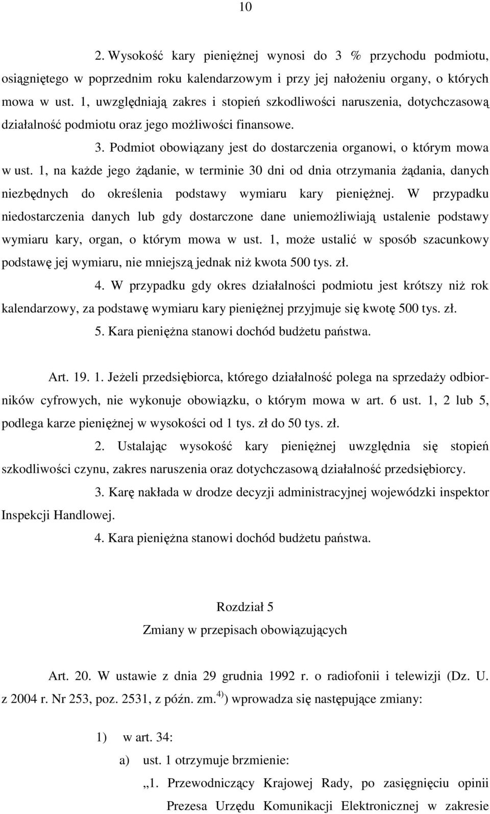 1, na każde jego żądanie, w terminie 30 dni od dnia otrzymania żądania, danych niezbędnych do określenia podstawy wymiaru kary pieniężnej.