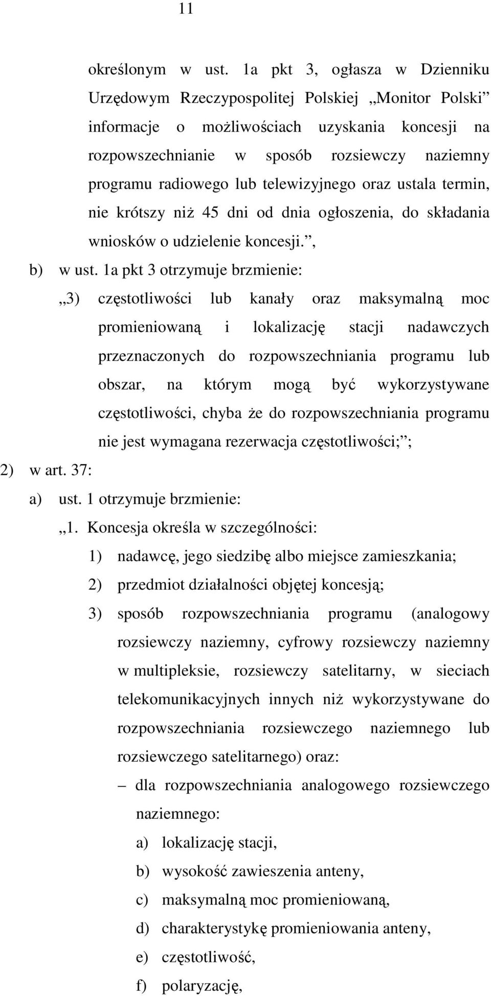 telewizyjnego oraz ustala termin, nie krótszy niż 45 dni od dnia ogłoszenia, do składania wniosków o udzielenie koncesji., b) w ust.