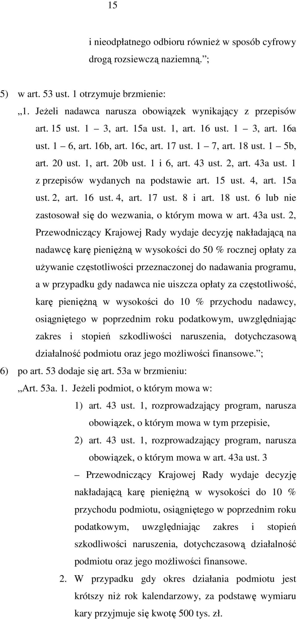 1 z przepisów wydanych na podstawie art. 15 ust. 4, art. 15a ust. 2, art. 16 ust. 4, art. 17 ust. 8 i art. 18 ust. 6 lub nie zastosował się do wezwania, o którym mowa w art. 43a ust.