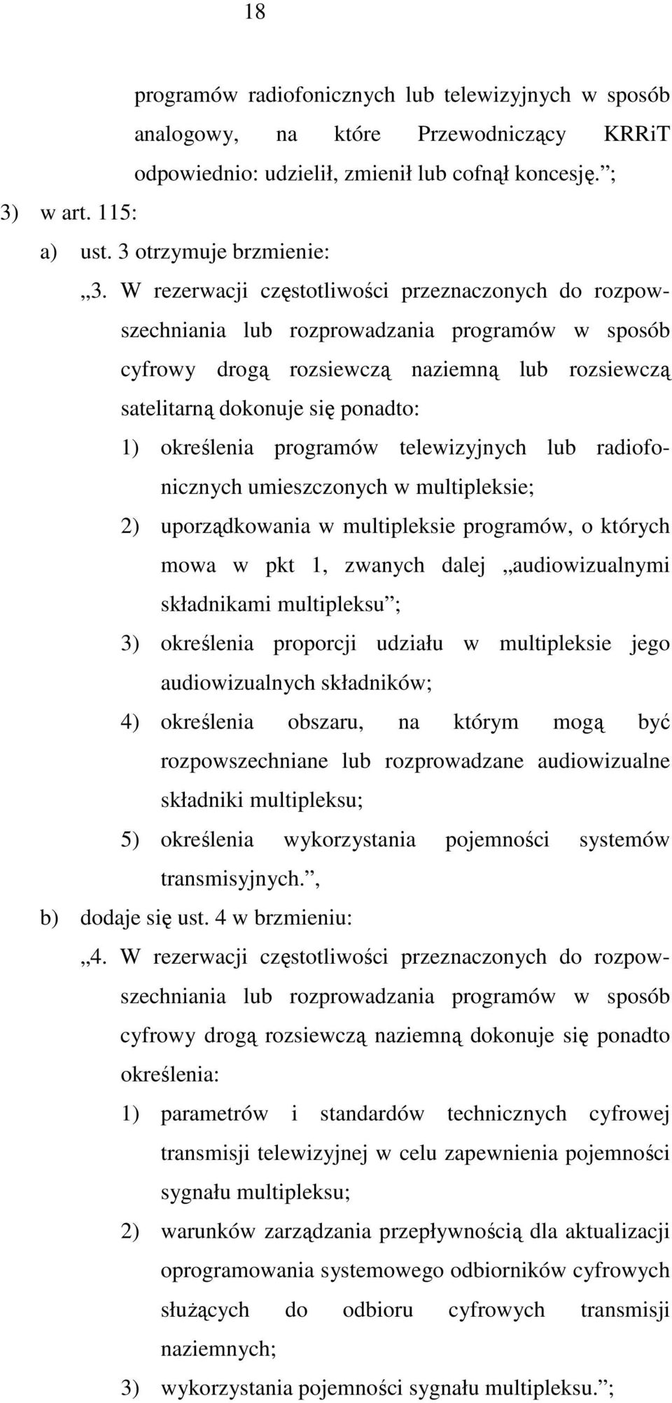 programów telewizyjnych lub radiofonicznych umieszczonych w multipleksie; 2) uporządkowania w multipleksie programów, o których mowa w pkt 1, zwanych dalej audiowizualnymi składnikami multipleksu ;