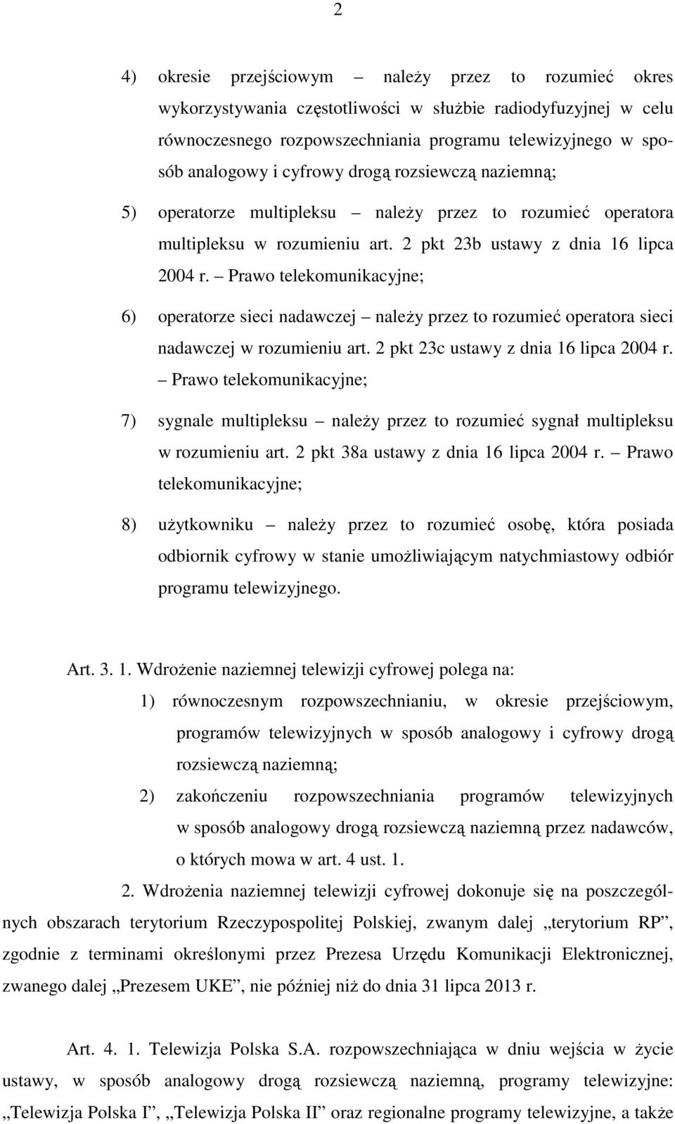 Prawo telekomunikacyjne; 6) operatorze sieci nadawczej należy przez to rozumieć operatora sieci nadawczej w rozumieniu art. 2 pkt 23c ustawy z dnia 16 lipca 2004 r.