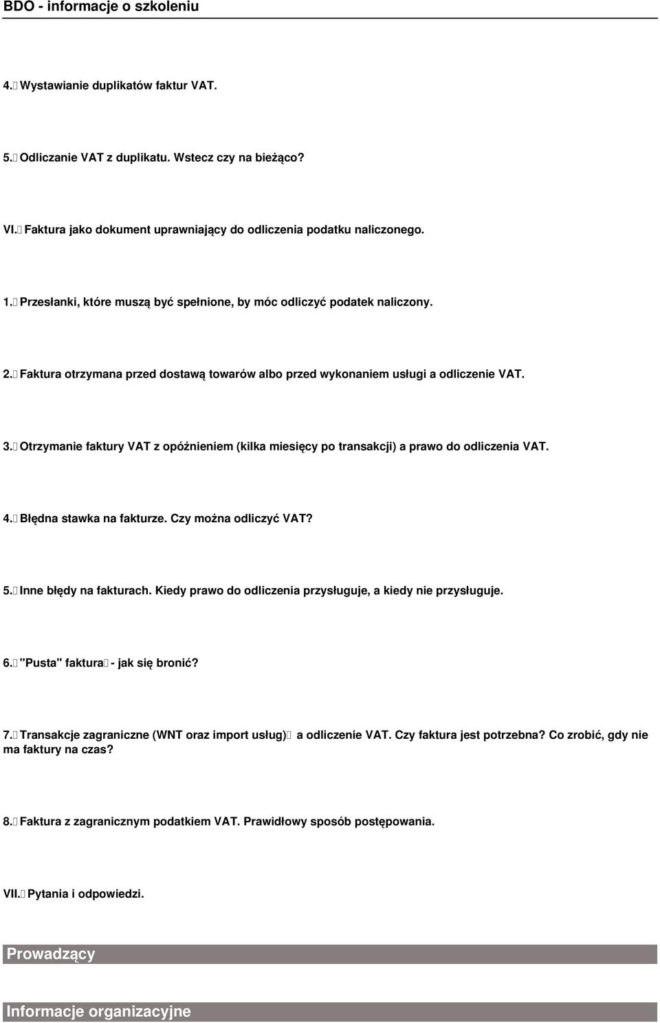 Otrzymanie faktury VAT z opóźnieniem (kilka miesięcy po transakcji) a prawo do odliczenia VAT. 4. Błędna stawka na fakturze. Czy można odliczyć VAT? 5. Inne błędy na fakturach.