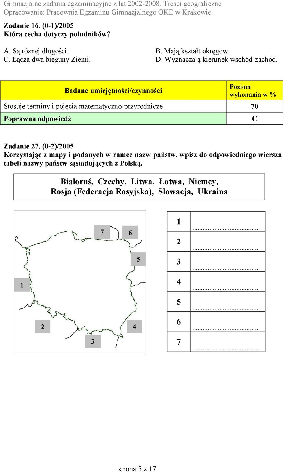 (0-2)/2005 Korzystając z mapy i podanych w ramce nazw państw, wpisz do odpowiedniego wiersza tabeli nazwy państw sąsiadujących z