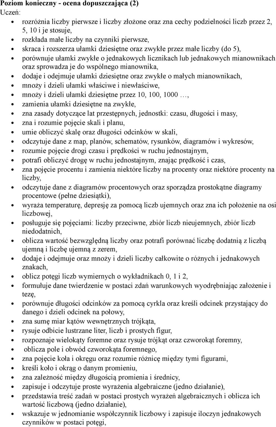 odejmuje ułamki dziesiętne oraz zwykłe o małych mianownikach, mnoży i dzieli ułamki właściwe i niewłaściwe, mnoży i dzieli ułamki dziesiętne przez 10, 100, 1000, zamienia ułamki dziesiętne na zwykłe,