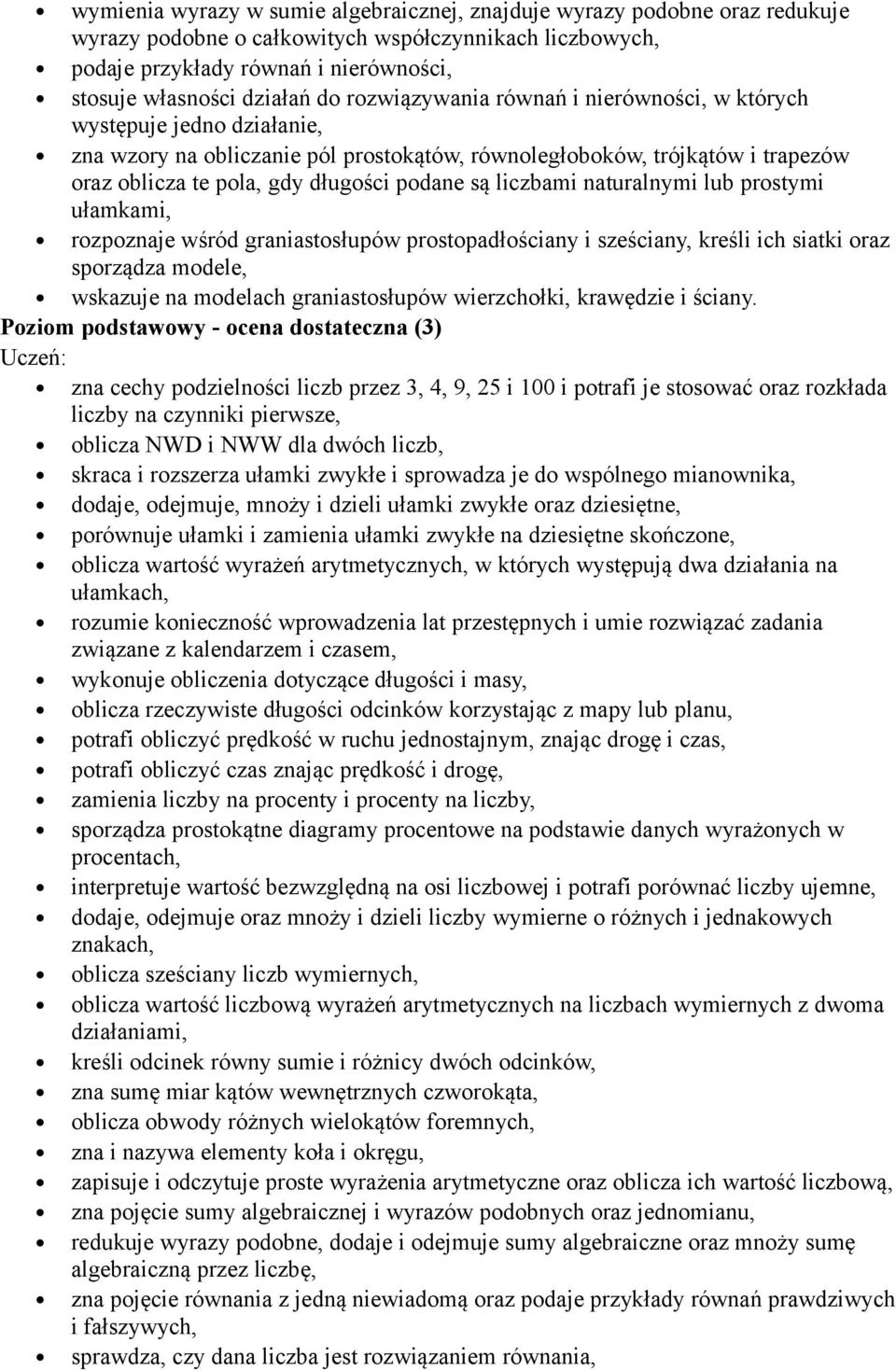 liczbami naturalnymi lub prostymi ułamkami, rozpoznaje wśród graniastosłupów prostopadłościany i sześciany, kreśli ich siatki oraz sporządza modele, wskazuje na modelach graniastosłupów wierzchołki,