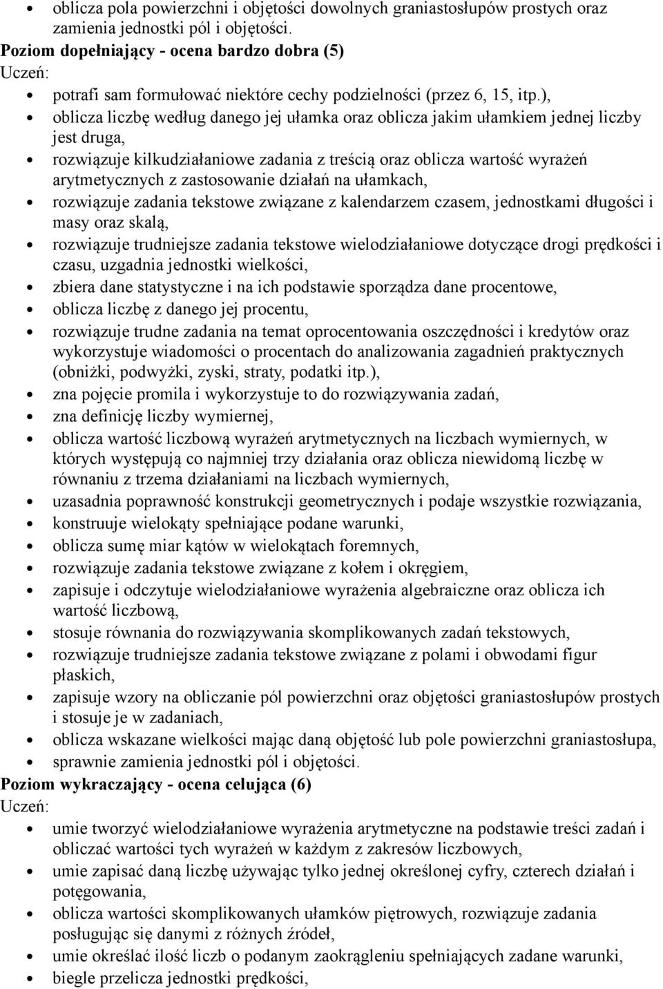 ), oblicza liczbę według danego jej ułamka oraz oblicza jakim ułamkiem jednej liczby jest druga, rozwiązuje kilkudziałaniowe zadania z treścią oraz oblicza wartość wyrażeń arytmetycznych z