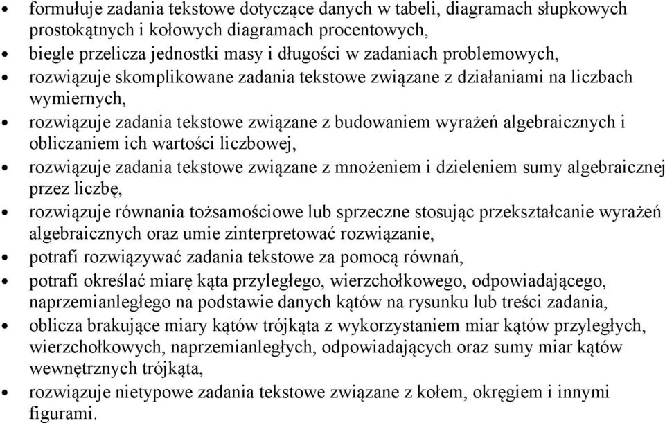 rozwiązuje zadania tekstowe związane z mnożeniem i dzieleniem sumy algebraicznej przez liczbę, rozwiązuje równania tożsamościowe lub sprzeczne stosując przekształcanie wyrażeń algebraicznych oraz