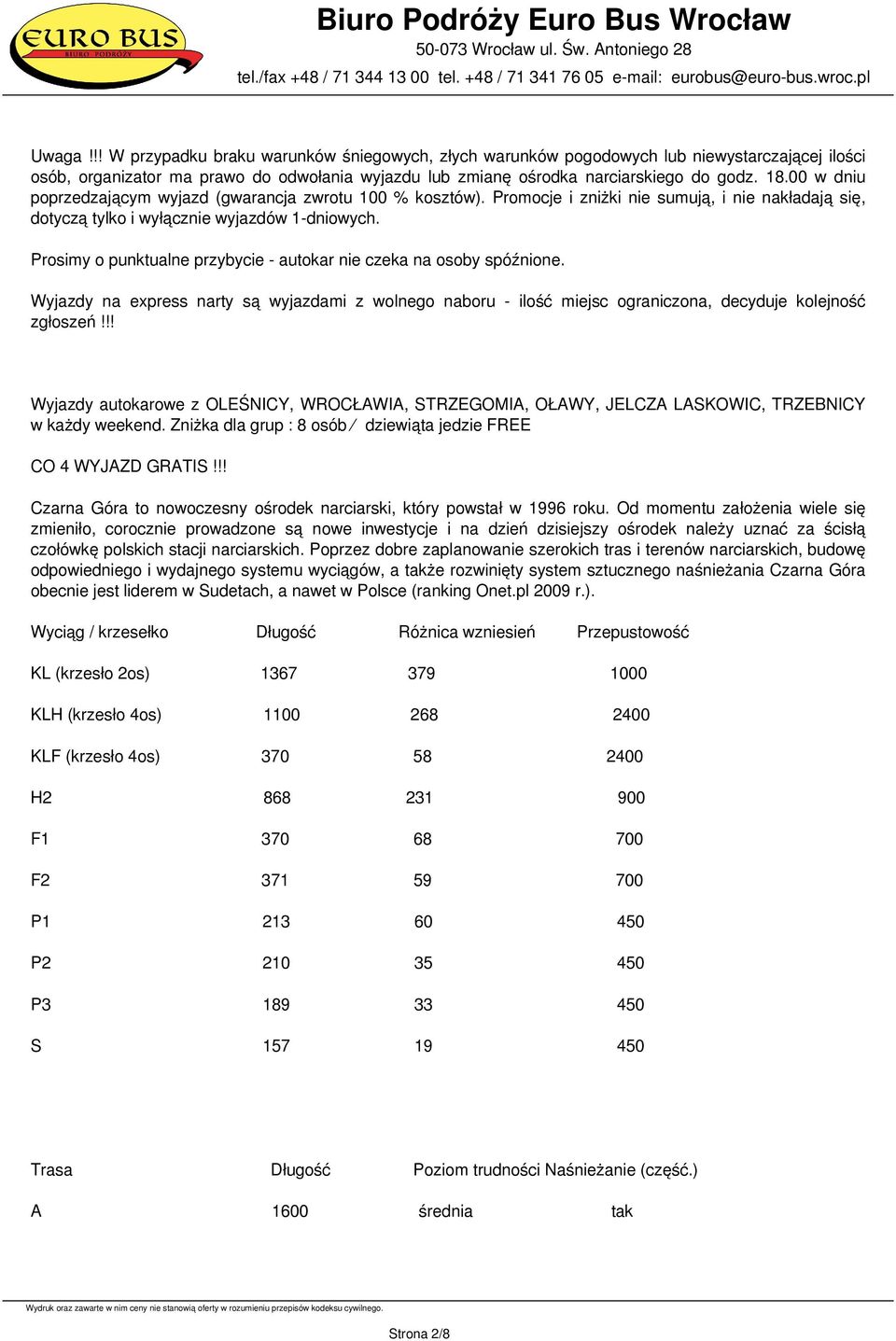 Prosimy o punktualne przybycie - autokar nie czeka na osoby spóźnione. Wyjazdy na express narty są wyjazdami z wolnego naboru - ilość miejsc ograniczona, decyduje kolejność zgłoszeń!